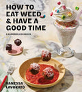 How to Eat Weed and Have a Good Time: A Cannabis Cookbook - Hardcover